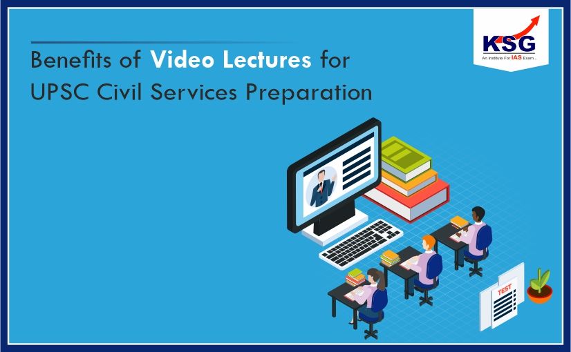 Video Lectures Benefits for UPSC Civil Services Preparation