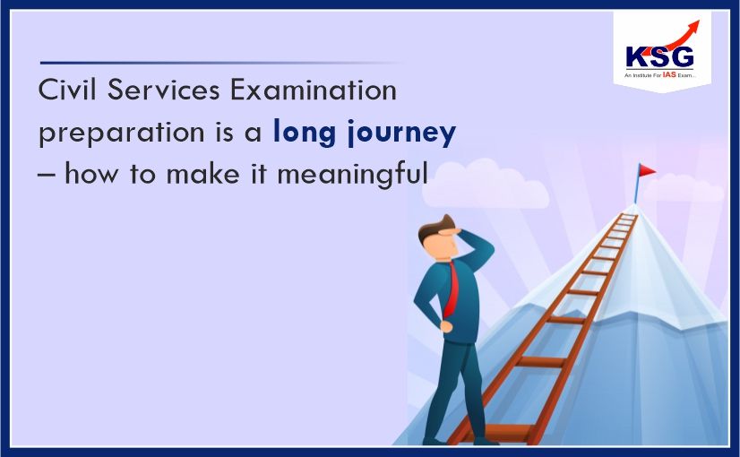 Civil Services Examination preparation is a long journey – how to make it meaningful