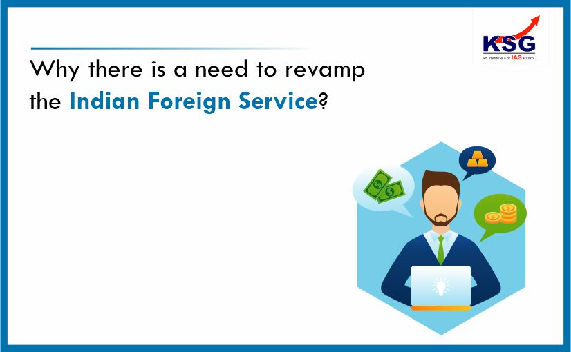 Why there is a need to revamp the Indian Foreign Service?